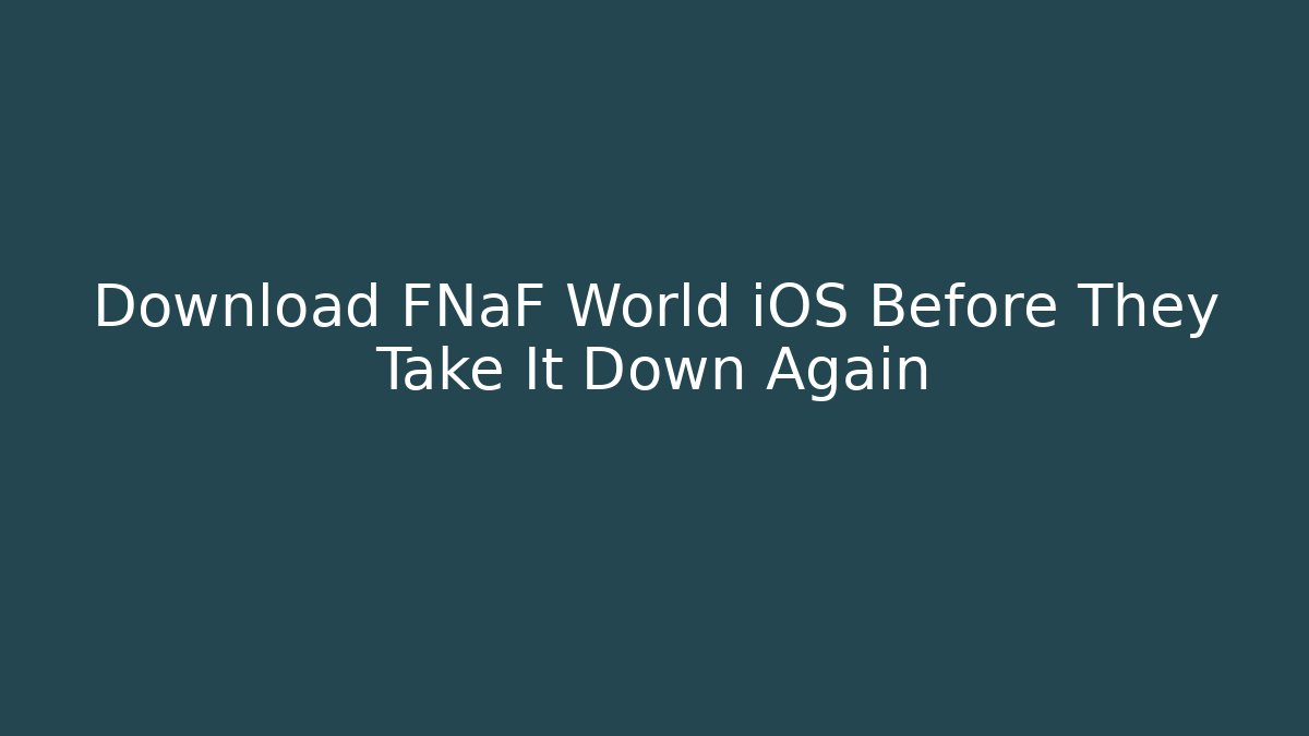 Download FNaF World iOS Before They Take It Down Again