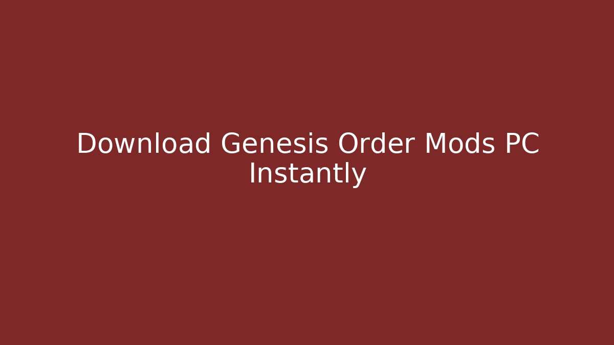 Download Genesis Order Mods PC Instantly