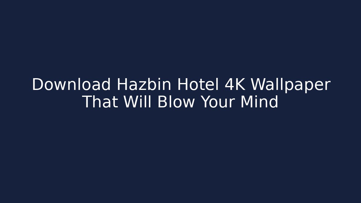 Download Hazbin Hotel 4K Wallpaper That Will Blow Your Mind