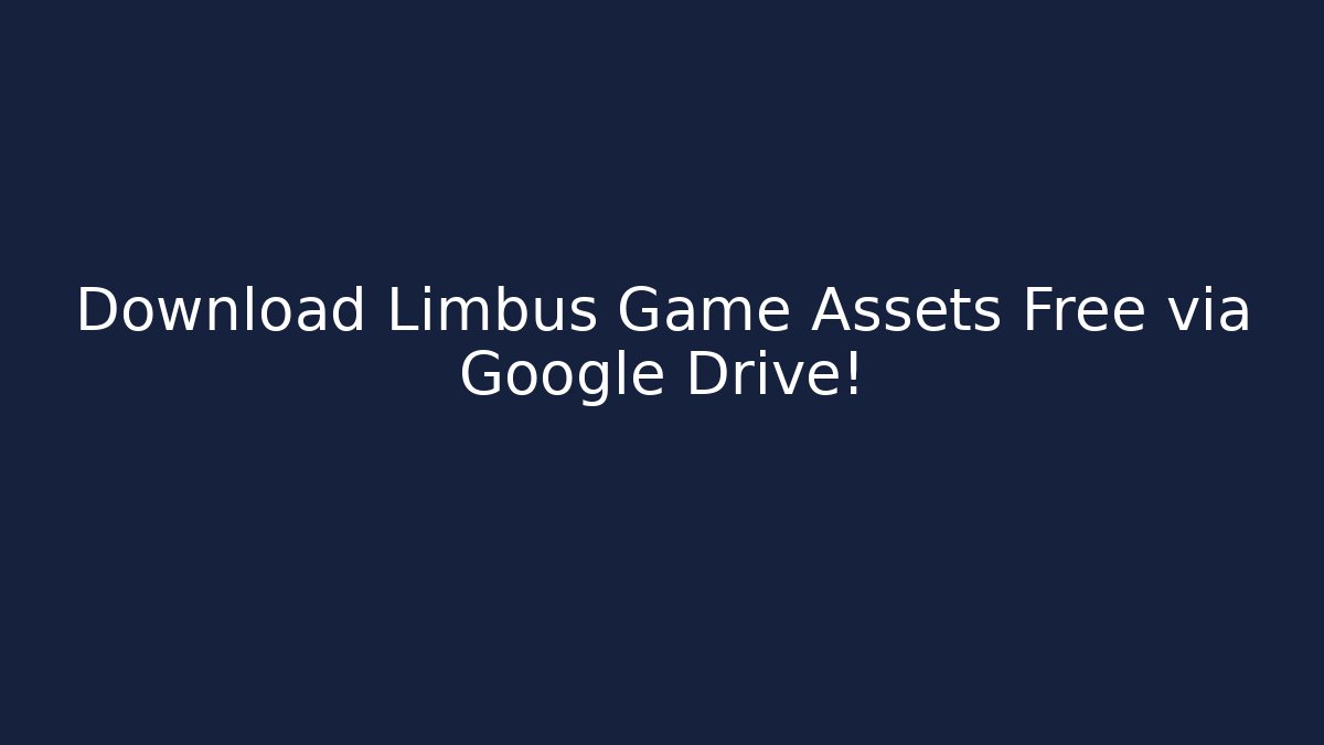 Download Limbus Game Assets Free via Google Drive!