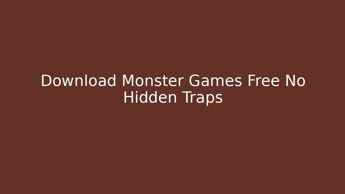 Download Monster Games Free No Hidden Traps