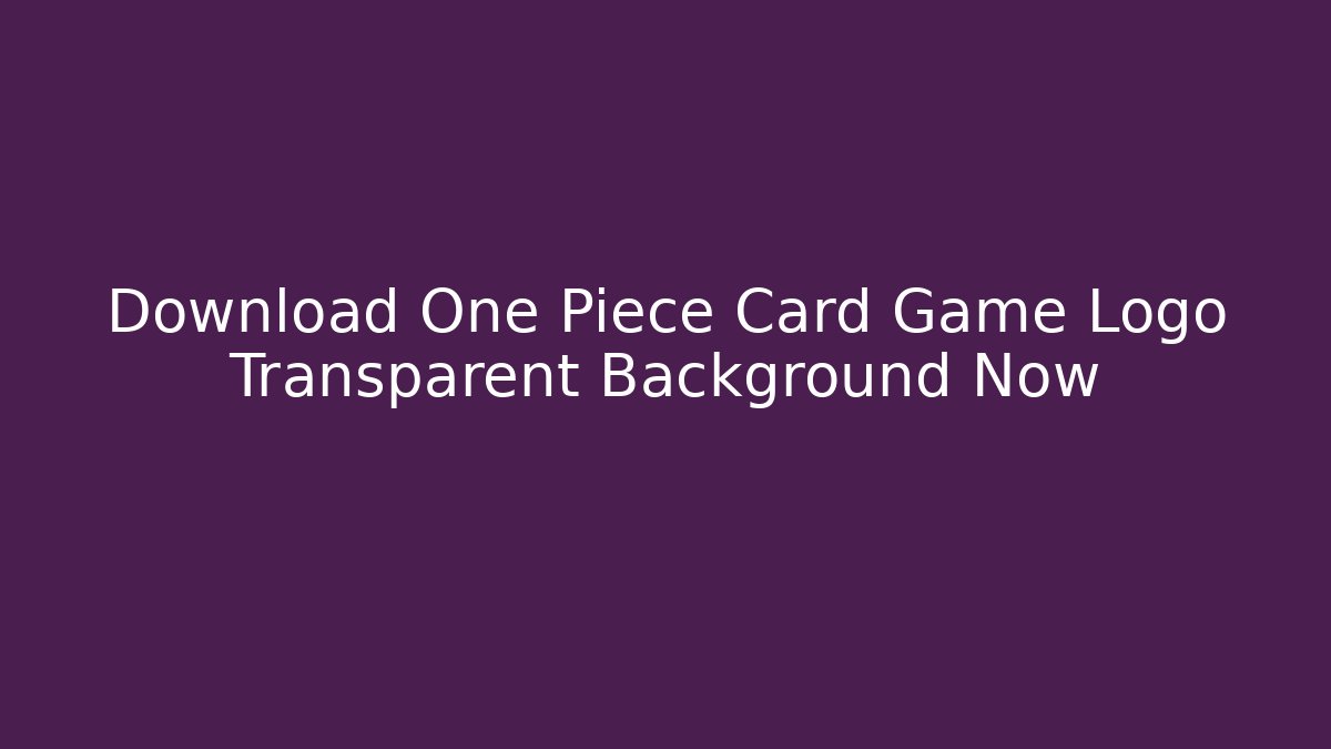 Download One Piece Card Game Logo Transparent Background Now