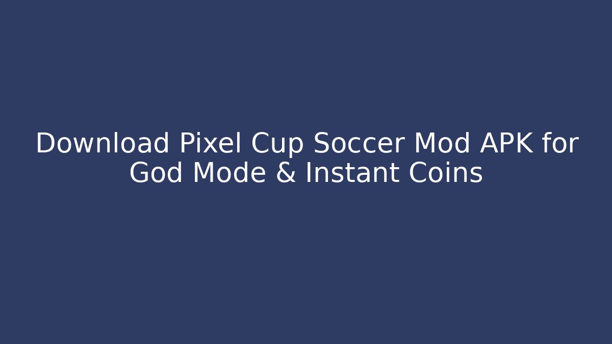 Download Pixel Cup Soccer Mod APK for God Mode & Instant Coins
