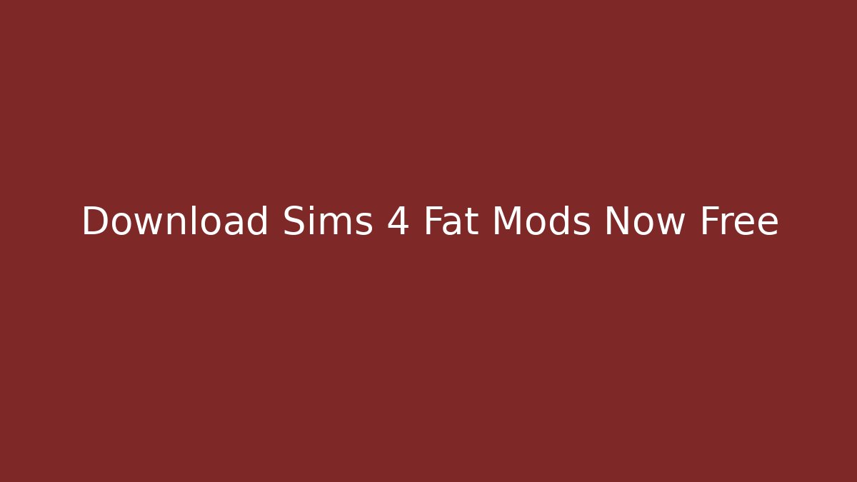 Download Sims 4 Fat Mods Now Free