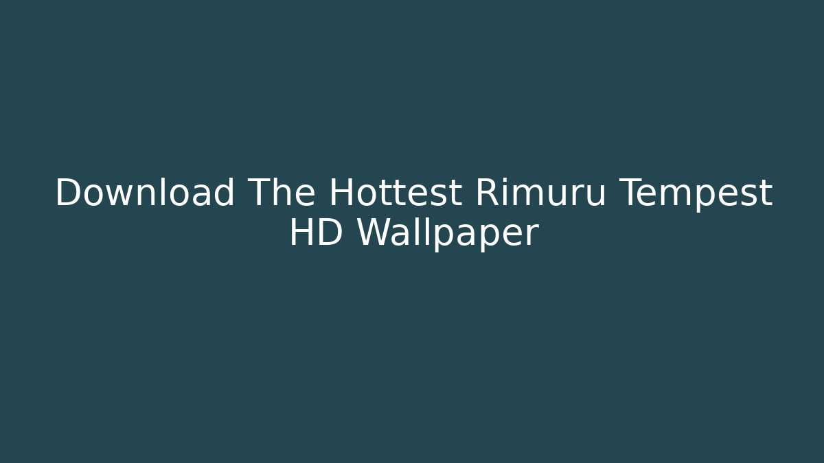 Download The Hottest Rimuru Tempest HD Wallpaper