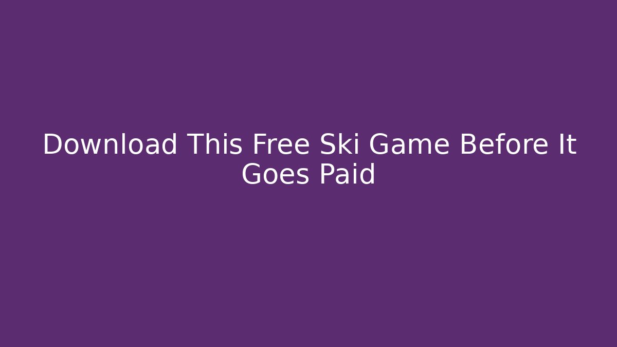 Download This Free Ski Game Before It Goes Paid