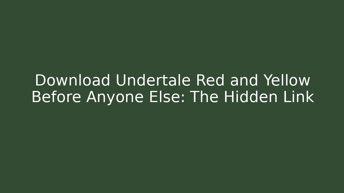 Download Undertale Red and Yellow Before Anyone Else: The Hidden Link