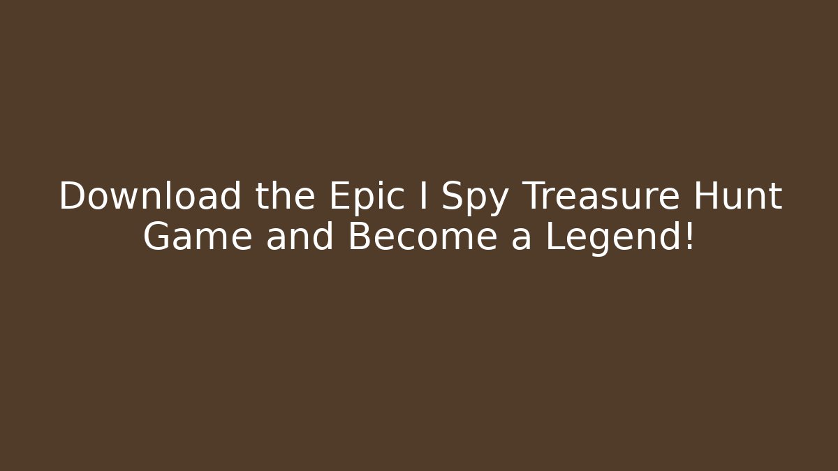 Download the Epic I Spy Treasure Hunt Game and Become a Legend! - Vintage E-Juice