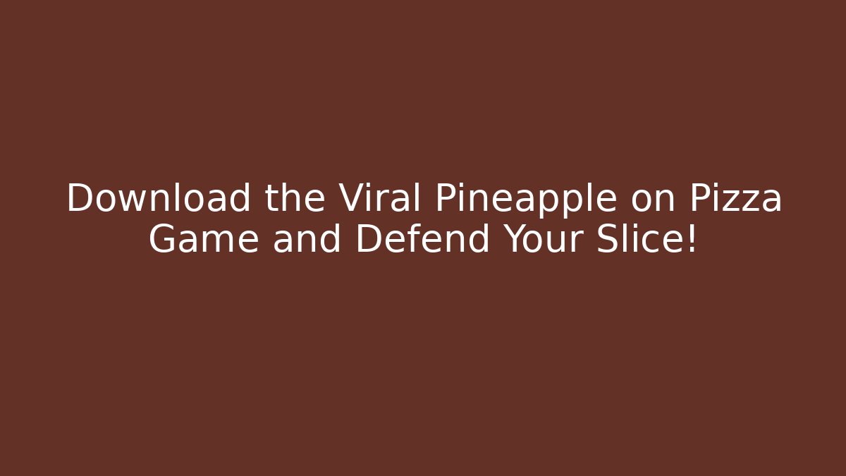 Download the Viral Pineapple on Pizza Game and Defend Your Slice!