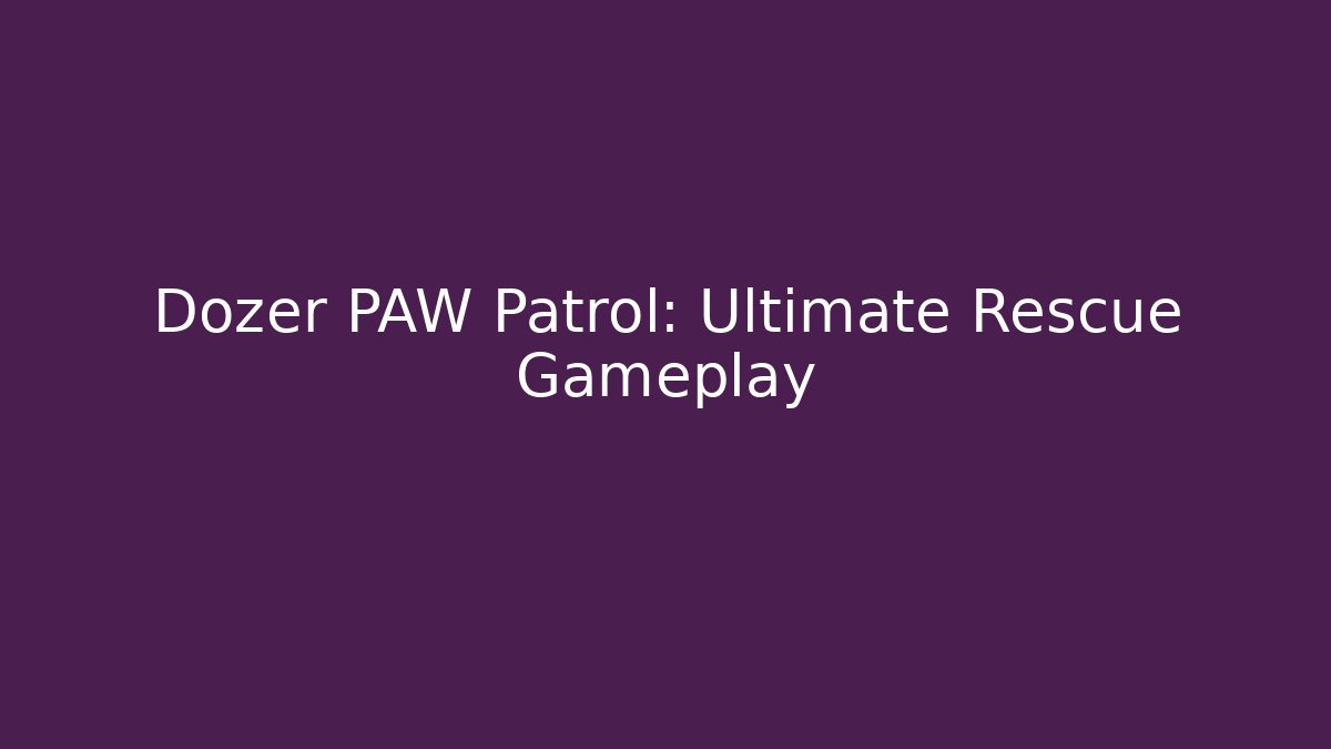 Dozer PAW Patrol: Ultimate Rescue Gameplay