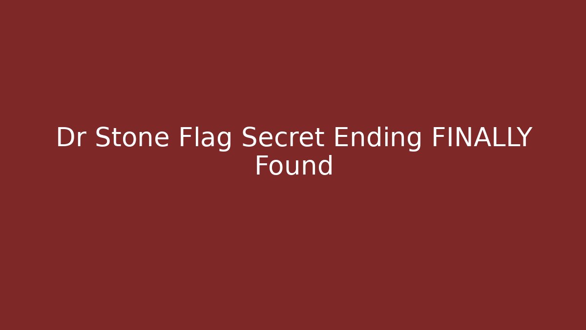 Dr Stone Flag Secret Ending FINALLY Found