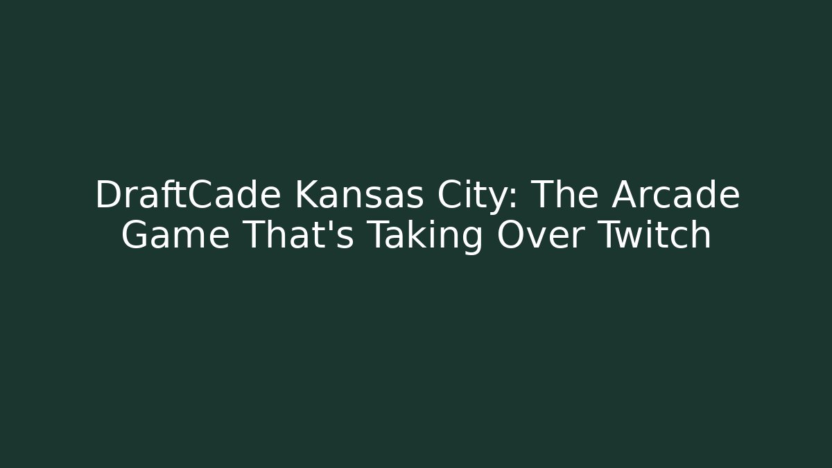 DraftCade Kansas City: The Arcade Game That's Taking Over Twitch