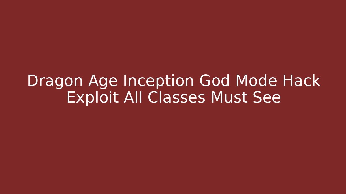 Dragon Age Inception God Mode Hack Exploit All Classes Must See
