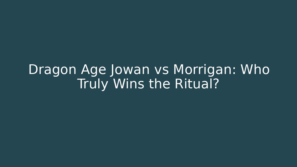 Dragon Age Jowan vs Morrigan: Who Truly Wins the Ritual?