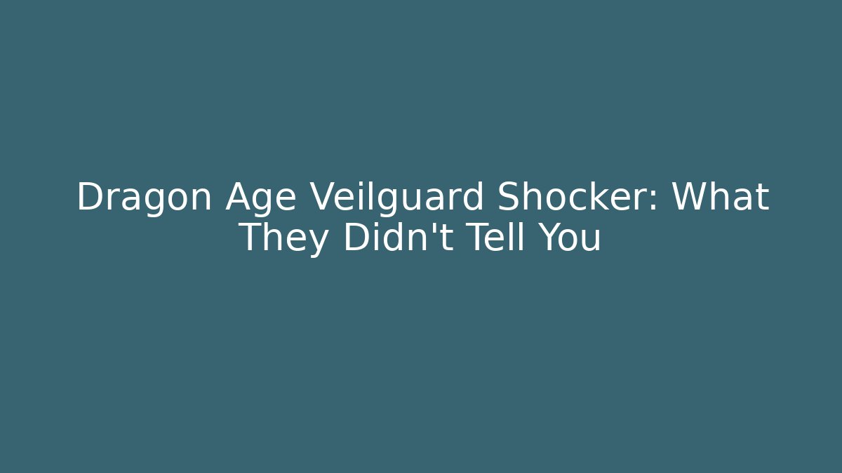 Dragon Age Veilguard Shocker: What They Didn't Tell You