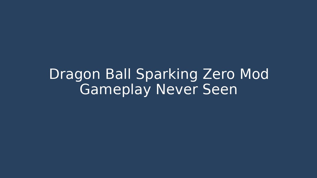 Dragon Ball Sparking Zero Mod Gameplay Never Seen