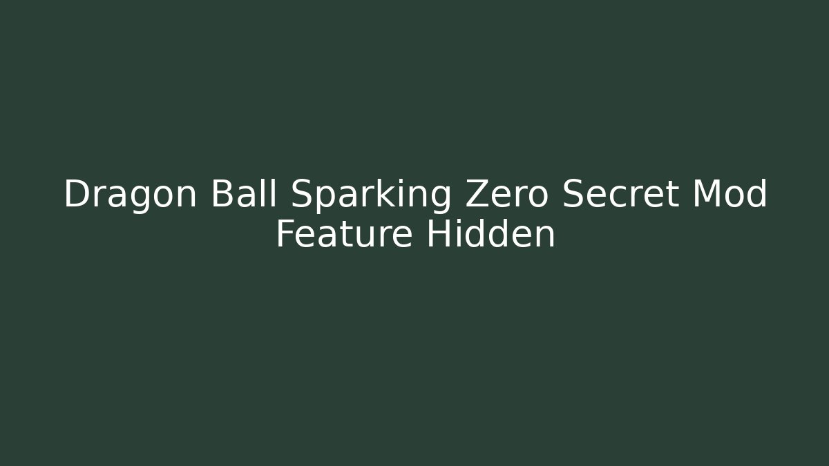 Dragon Ball Sparking Zero Secret Mod Feature Hidden - Vintage E-Juice