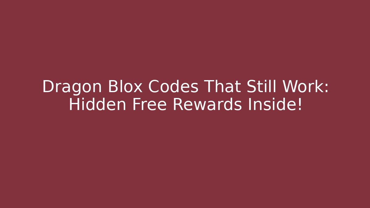 Dragon Blox Codes That Still Work: Hidden Free Rewards Inside!