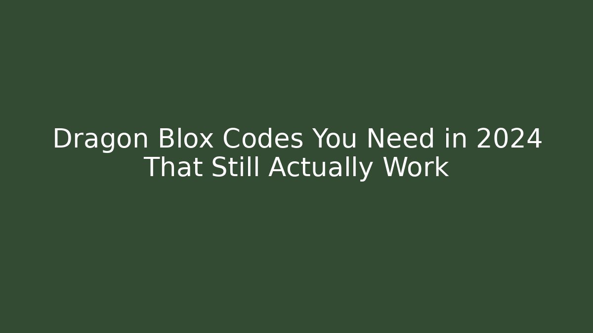 Dragon Blox Codes You Need in 2024 That Still Actually Work