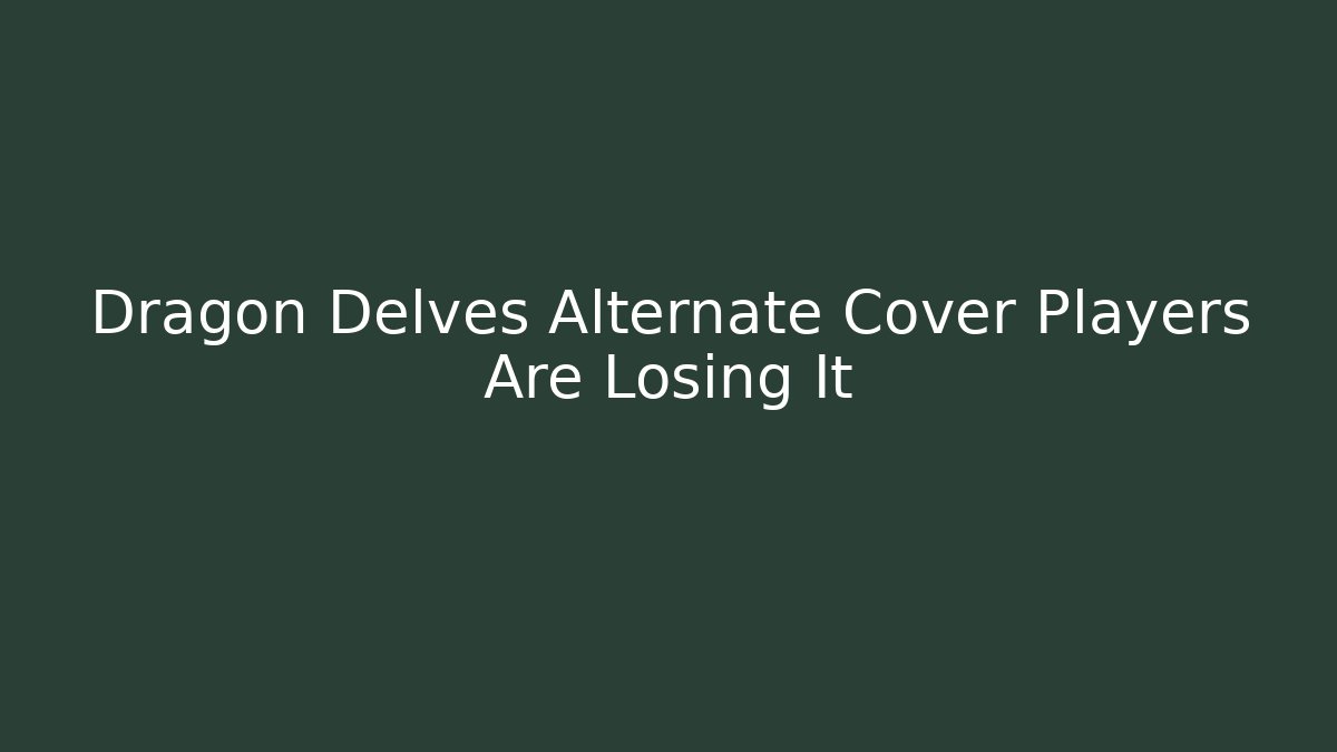 Dragon Delves Alternate Cover Players Are Losing It