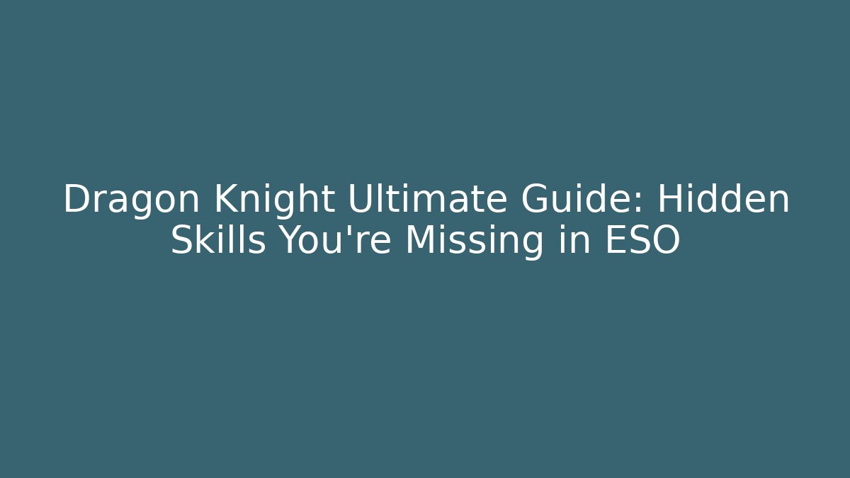 Dragon Knight Ultimate Guide: Hidden Skills You’re Missing in ESO