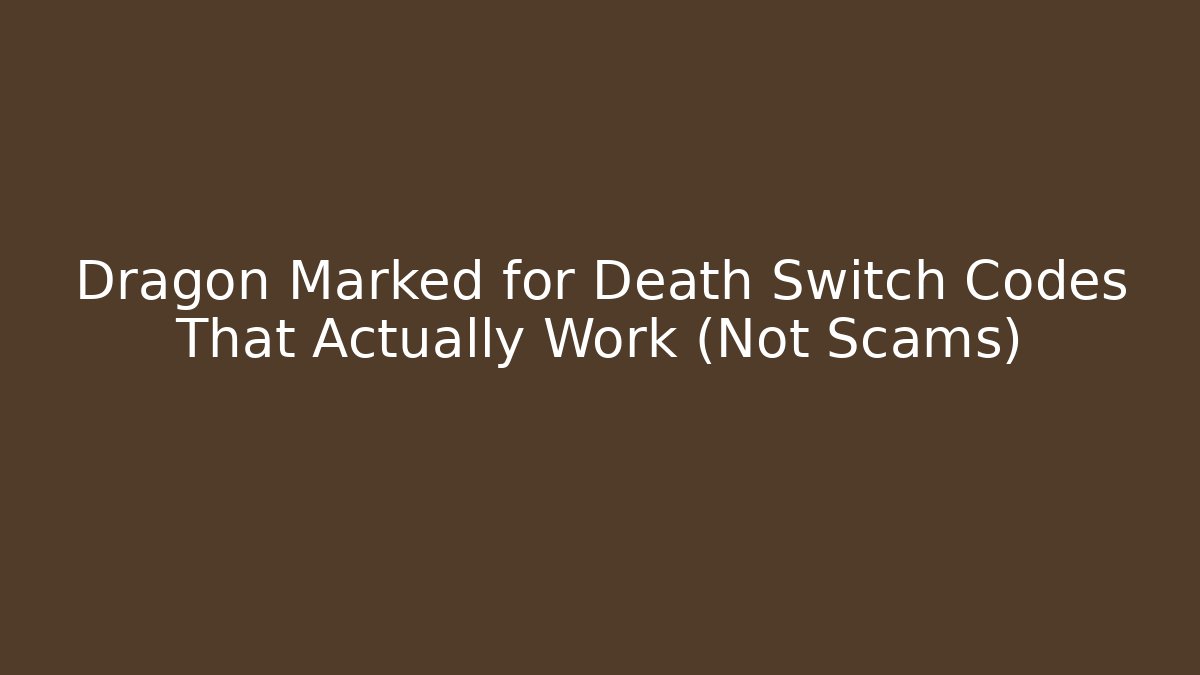 Dragon Marked for Death Switch Codes That Actually Work (Not Scams)