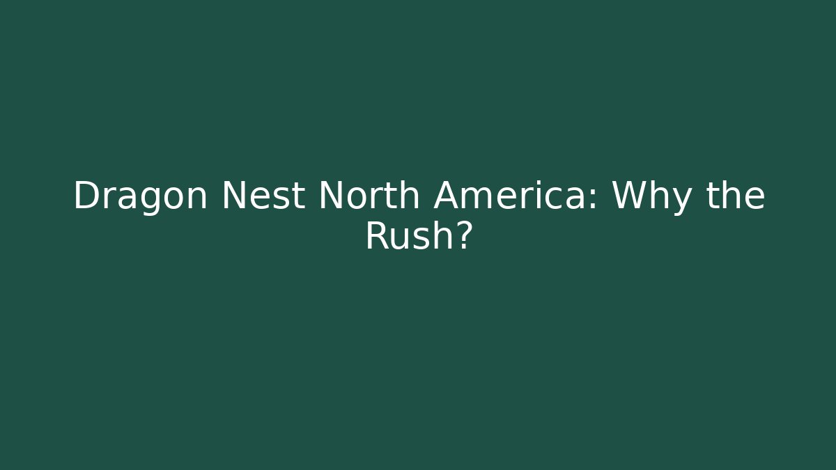 Dragon Nest North America: Why the Rush?