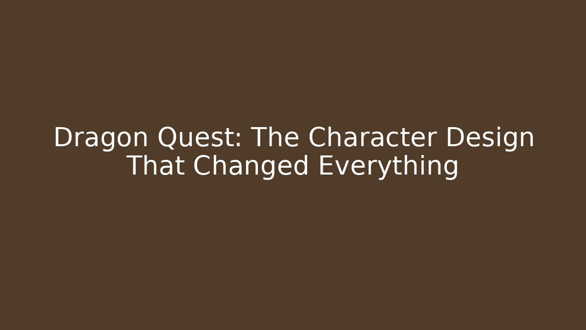 Dragon Quest: The Character Design That Changed Everything