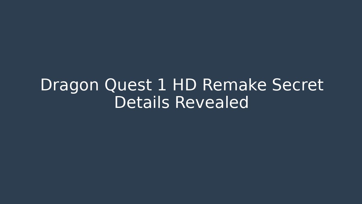 Dragon Quest 1 HD Remake Secret Details Revealed