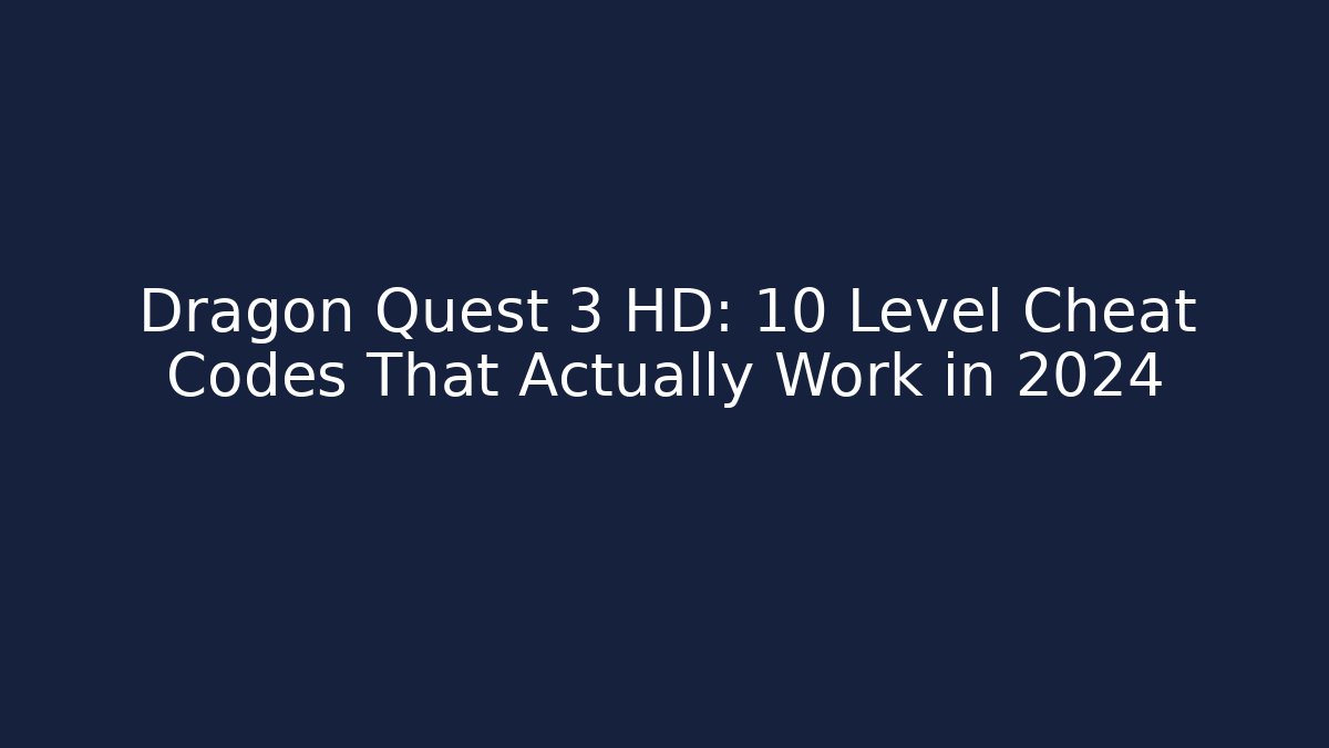 Dragon Quest 3 HD: 10 Level Cheat Codes That Actually Work in 2024 - Vintage E-Juice