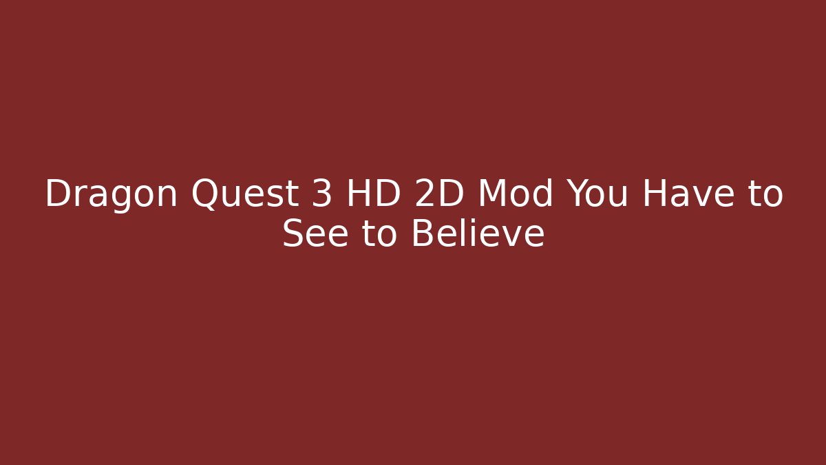 Dragon Quest 3 HD 2D Mod You Have to See to Believe