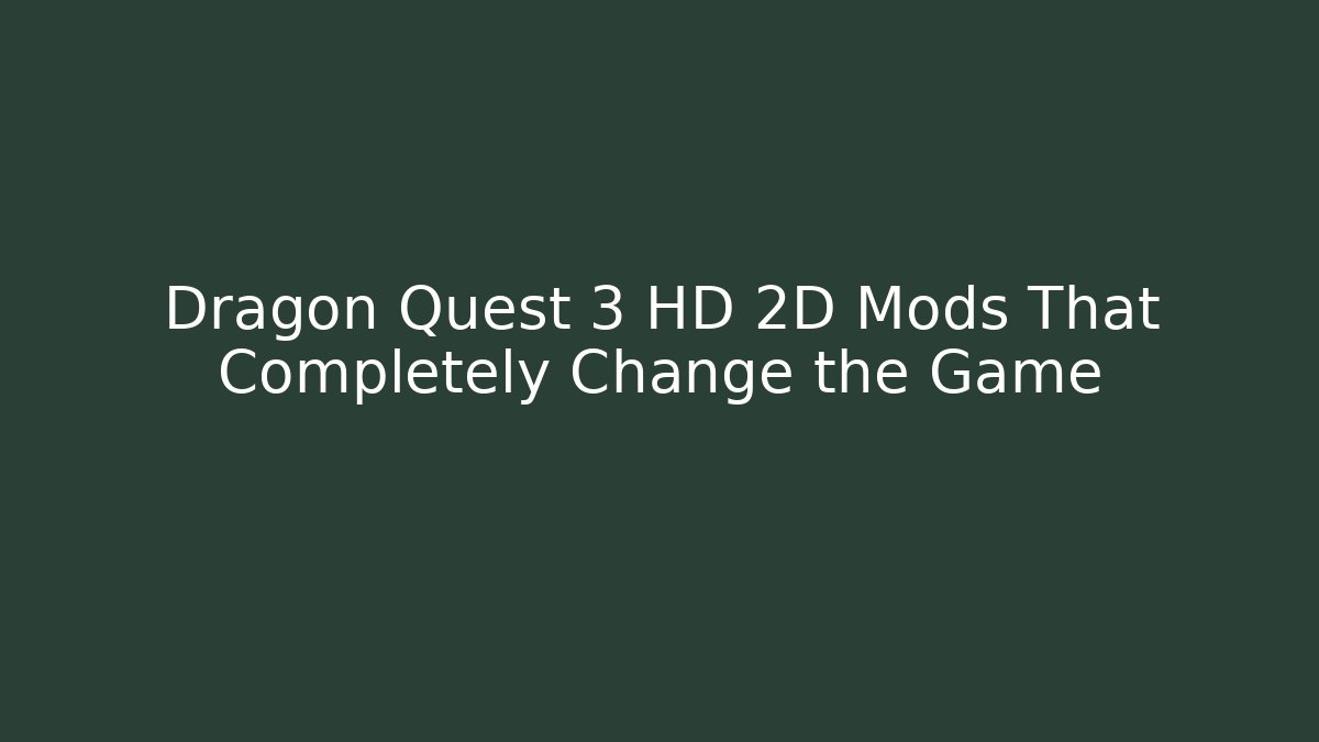 Dragon Quest 3 HD 2D Mods That Completely Change the Game