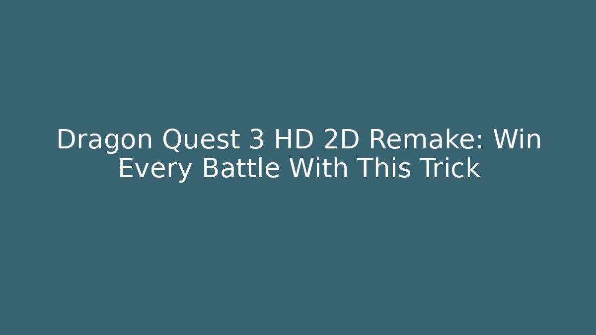 Dragon Quest 3 HD 2D Remake: Win Every Battle With This Trick