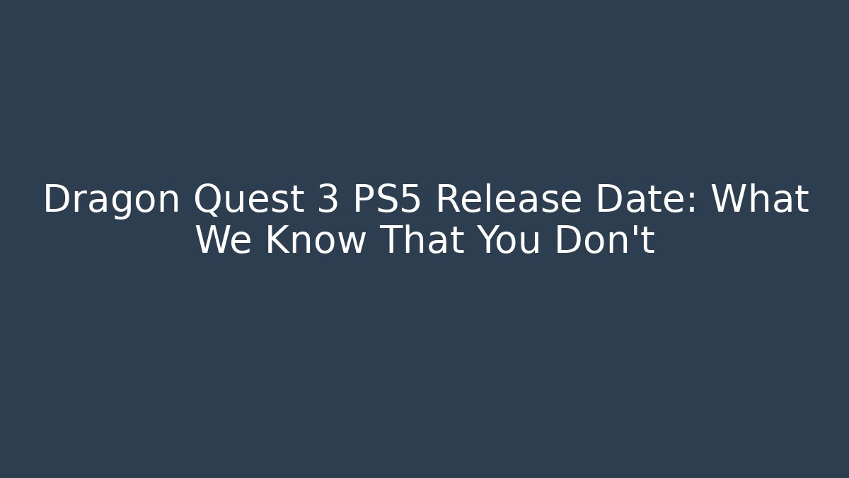 Dragon Quest 3 PS5 Release Date: What We Know That You Don't