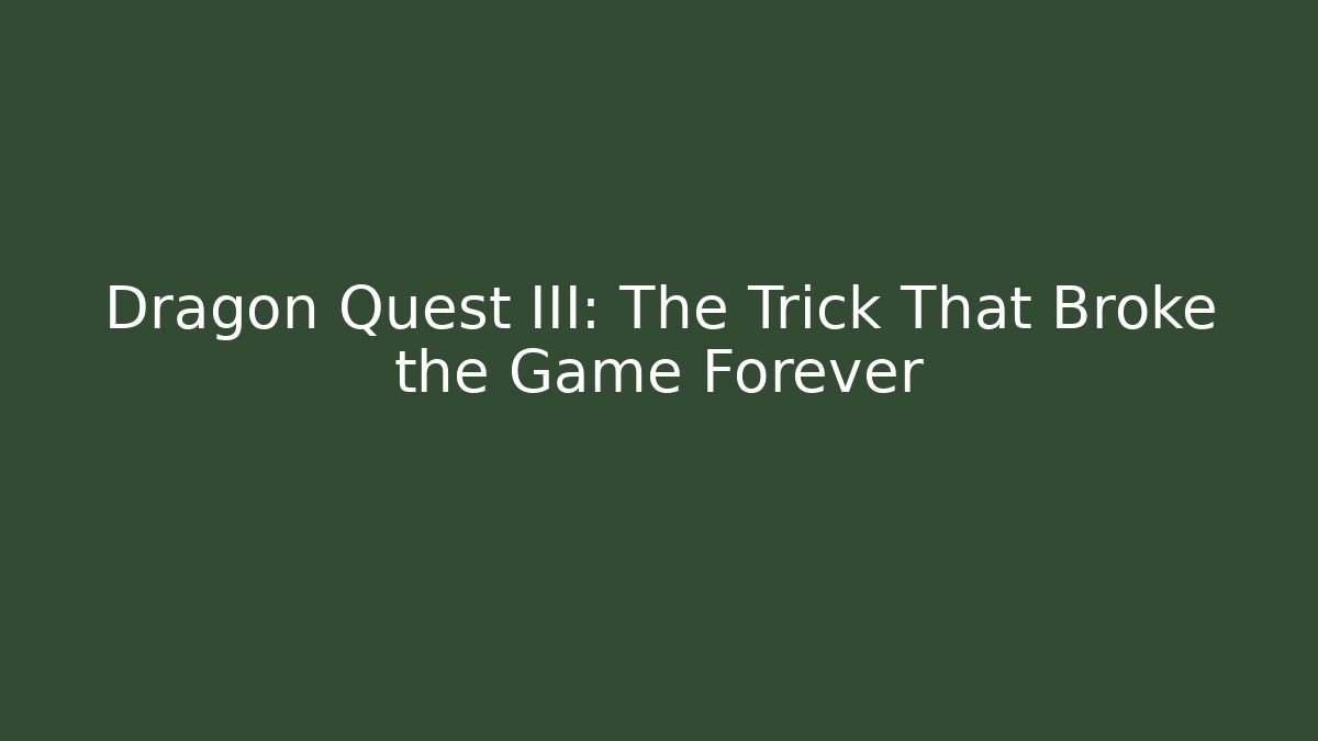 Dragon Quest III: The Trick That Broke the Game Forever - Vintage E-Juice