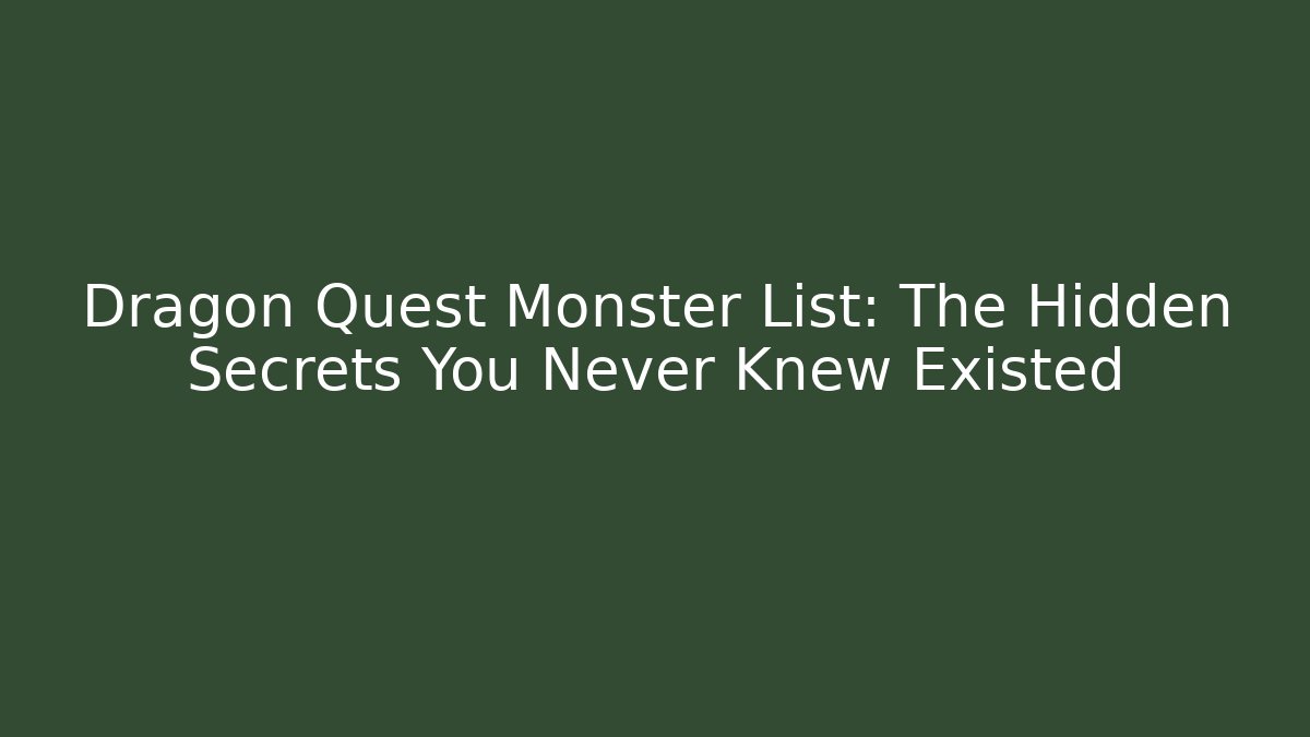 Dragon Quest Monster List: The Hidden Secrets You Never Knew Existed
