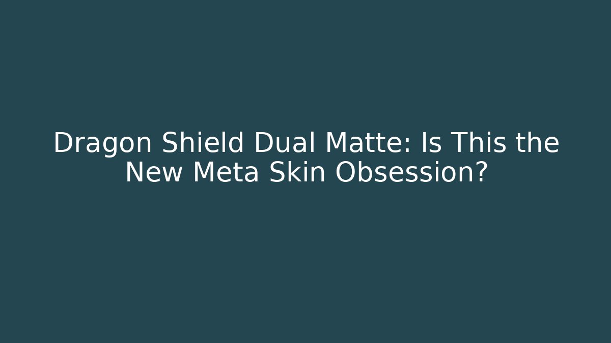 Dragon Shield Dual Matte: Is This the New Meta Skin Obsession?