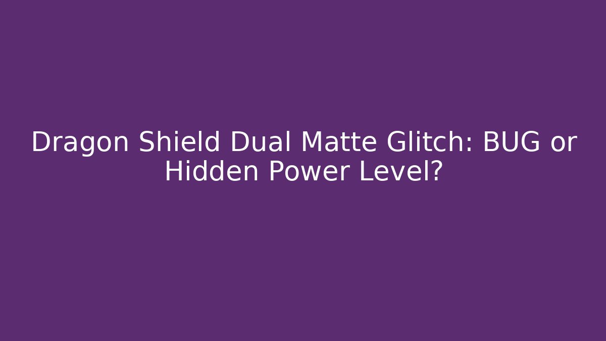 Dragon Shield Dual Matte Glitch: BUG or Hidden Power Level? - Vintage E-Juice