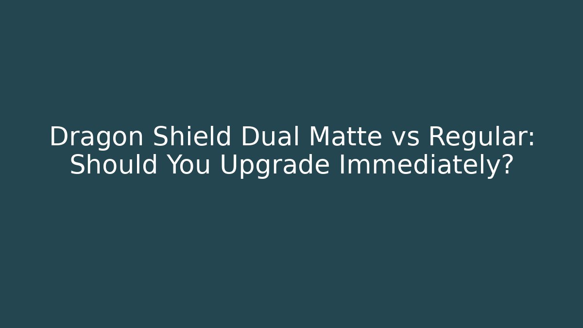 Dragon Shield Dual Matte vs Regular: Should You Upgrade Immediately? - Vintage E-Juice