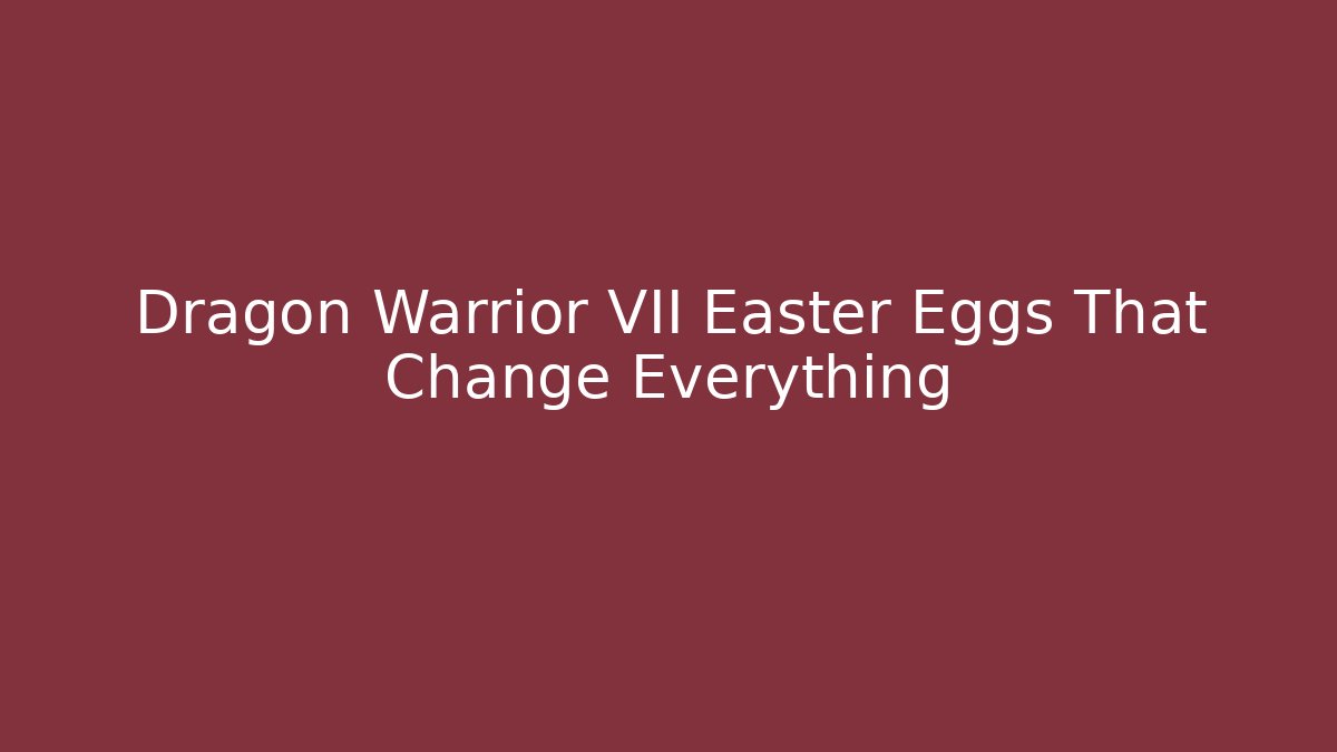 Dragon Warrior VII Easter Eggs That Change Everything - Vintage E-Juice