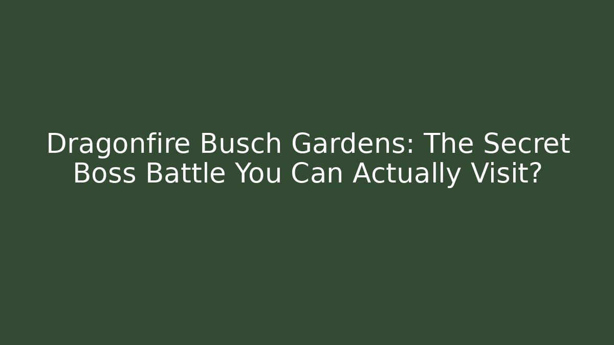 Dragonfire Busch Gardens: The Secret Boss Battle You Can Actually Visit?