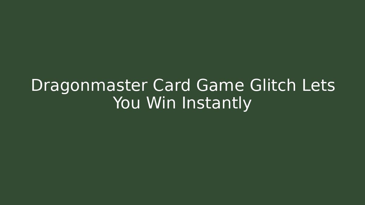 Dragonmaster Card Game Glitch Lets You Win Instantly