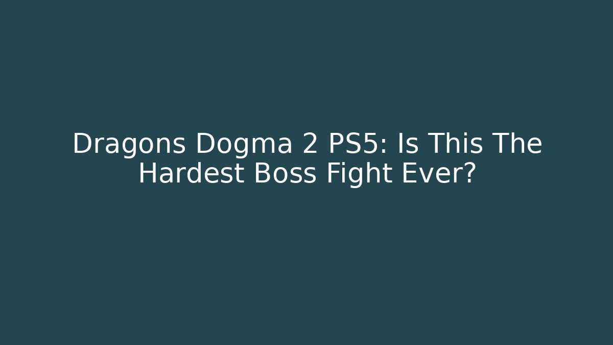 Dragons Dogma 2 PS5: Is This The Hardest Boss Fight Ever?