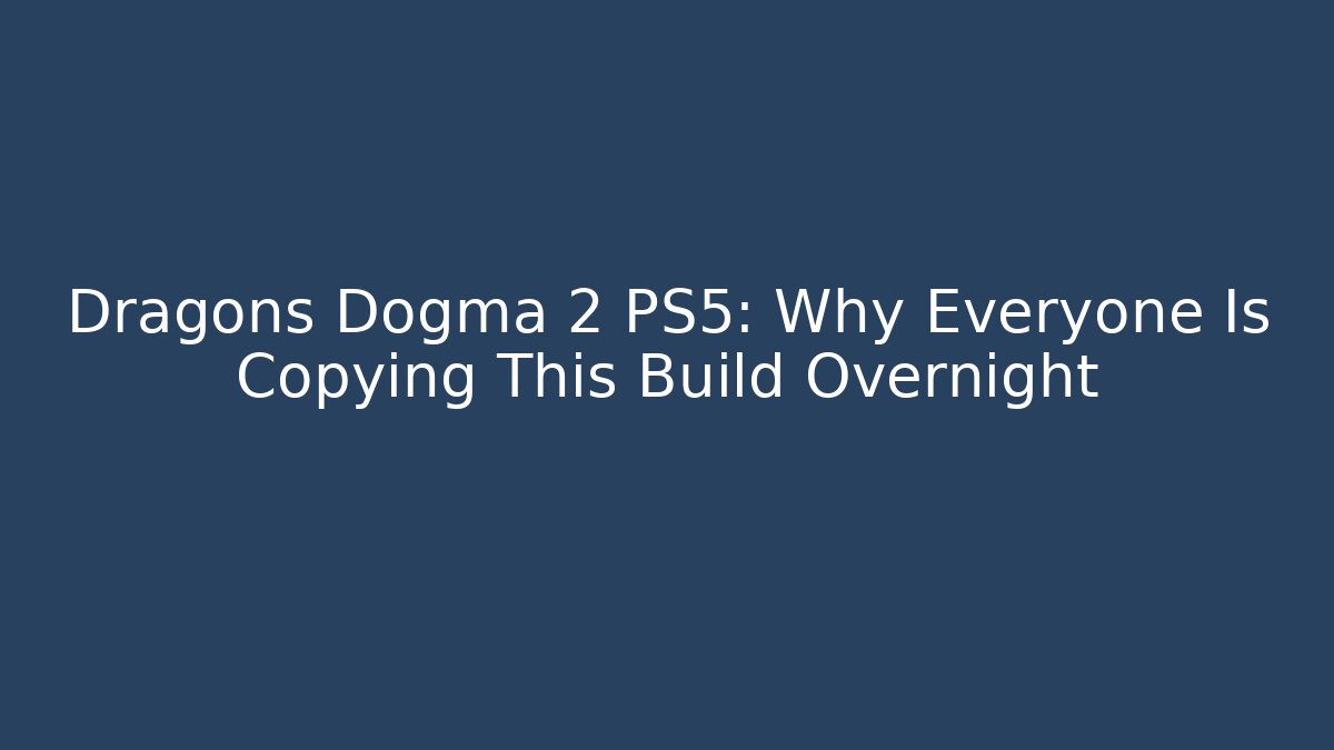 Dragons Dogma 2 PS5: Why Everyone Is Copying This Build Overnight - Vintage E-Juice