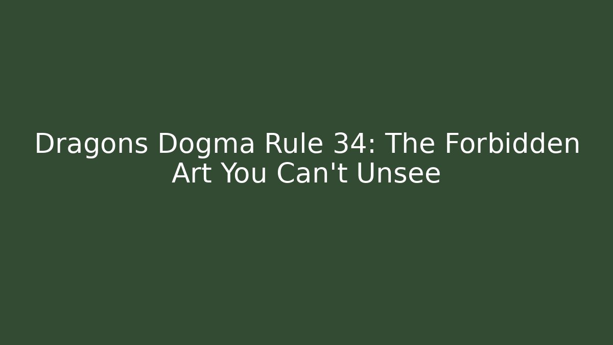 Dragons Dogma Rule 34: The Forbidden Art You Can't Unsee