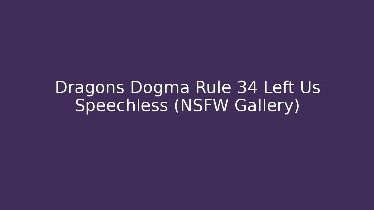 Dragons Dogma Rule 34 Left Us Speechless (NSFW Gallery) - Vintage E-Juice