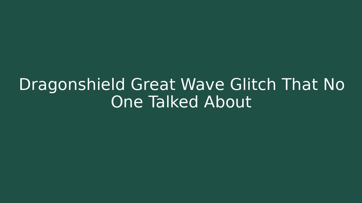 Dragonshield Great Wave Glitch That No One Talked About