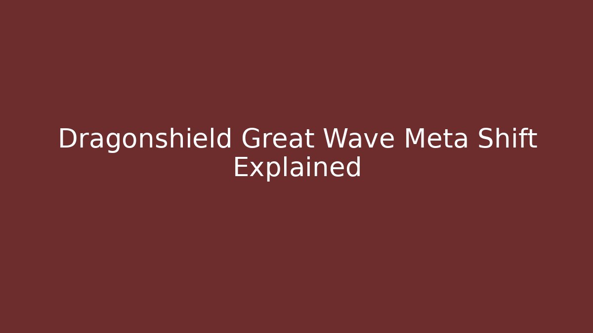 Dragonshield Great Wave Meta Shift Explained - Vintage E-Juice