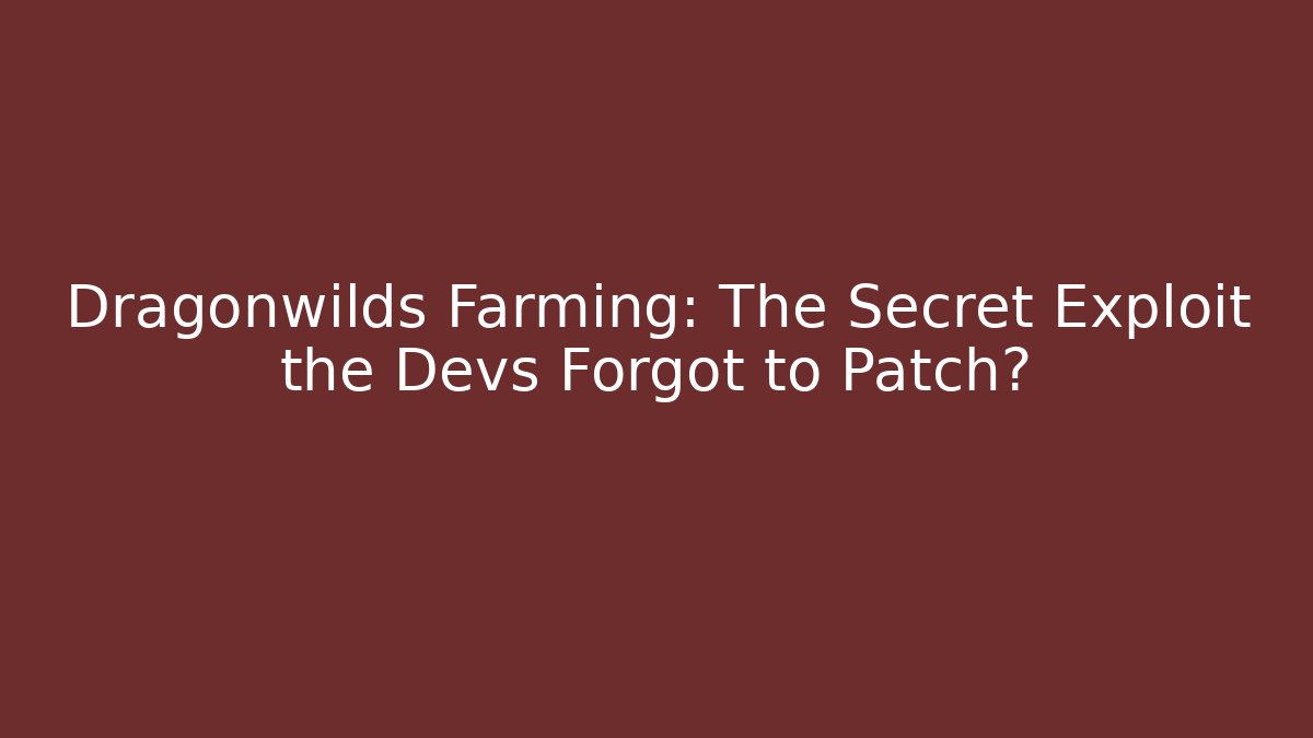 Dragonwilds Farming: The Secret Exploit the Devs Forgot to Patch?