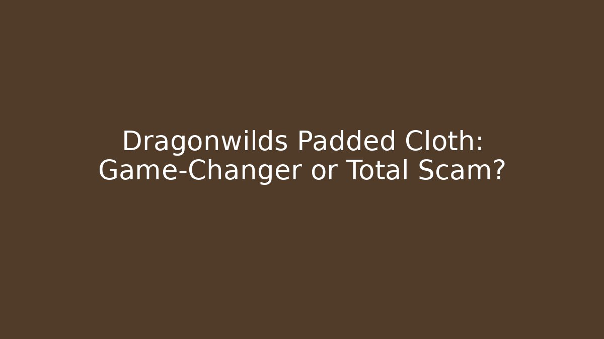 Dragonwilds Padded Cloth: Game-Changer or Total Scam? - Vintage E-Juice